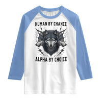 Alpha By Choice Human By Chance Wolf Mindset Quote Raglan Shirt
