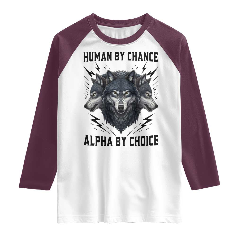 Alpha By Choice Human By Chance Wolf Mindset Quote Raglan Shirt