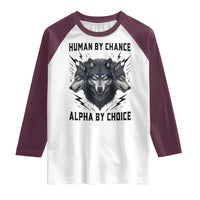 Alpha By Choice Human By Chance Wolf Mindset Quote Raglan Shirt