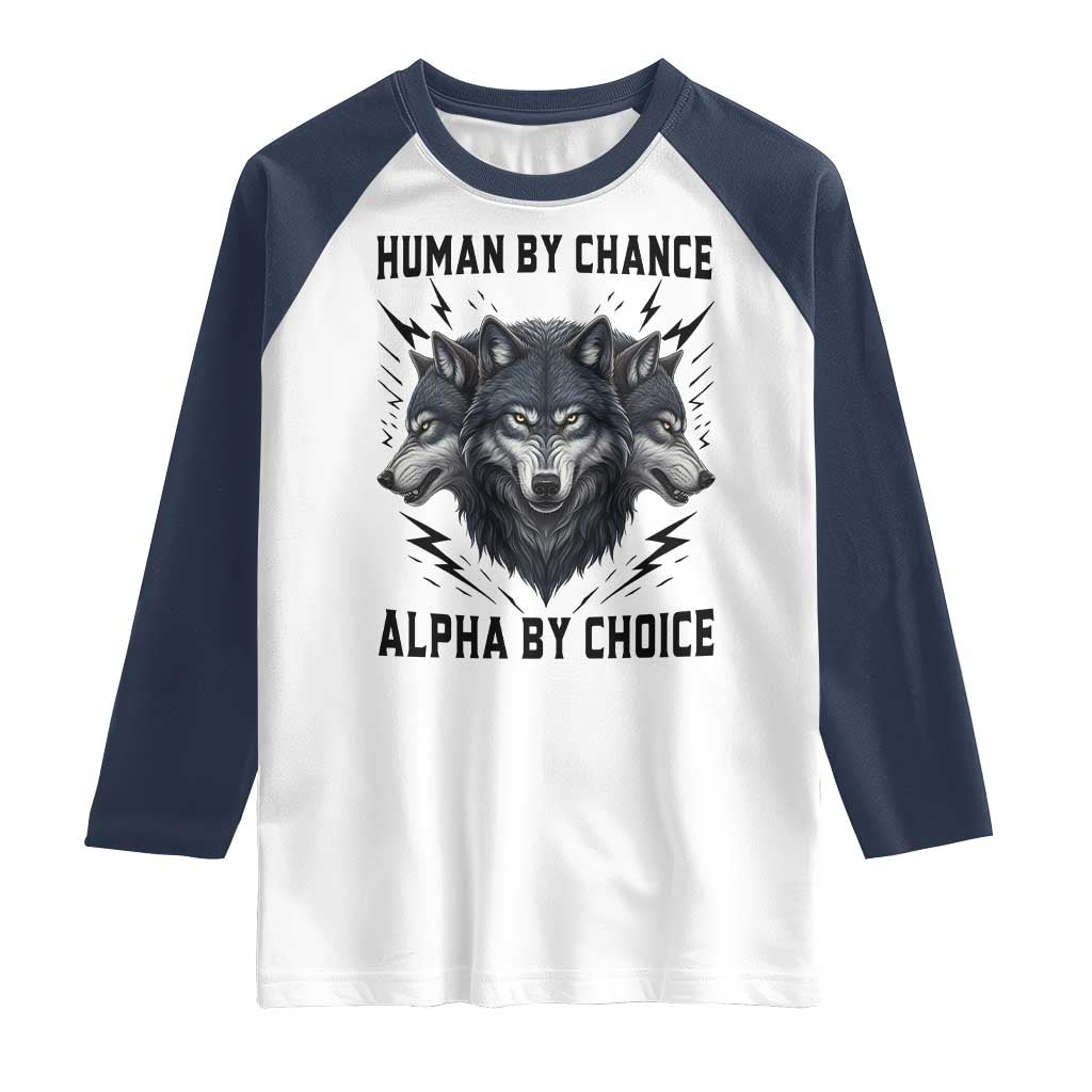 Alpha By Choice Human By Chance Wolf Mindset Quote Raglan Shirt