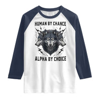 Alpha By Choice Human By Chance Wolf Mindset Quote Raglan Shirt