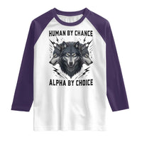 Alpha By Choice Human By Chance Wolf Mindset Quote Raglan Shirt