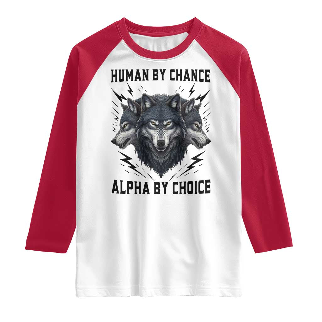 Alpha By Choice Human By Chance Wolf Mindset Quote Raglan Shirt