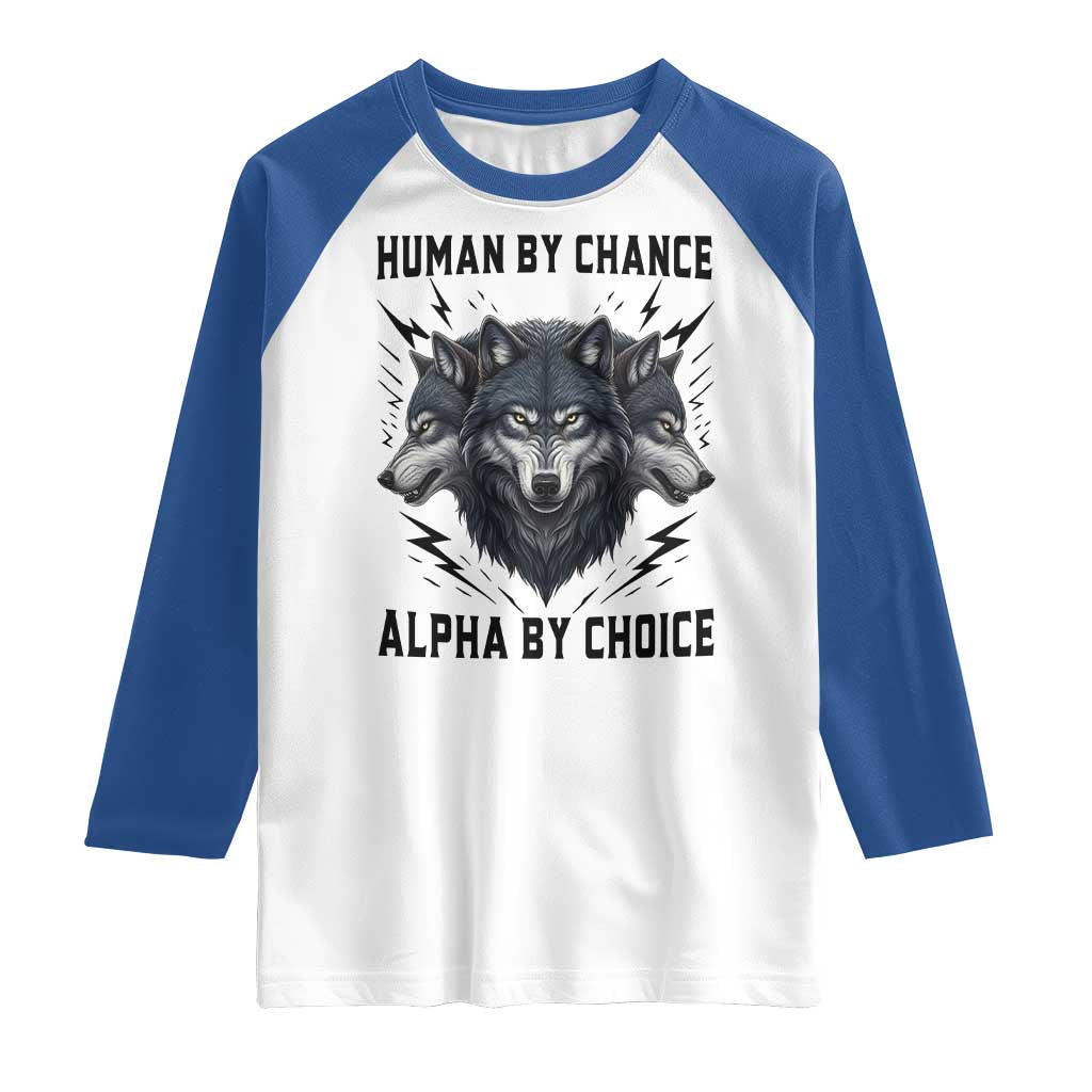 Alpha By Choice Human By Chance Wolf Mindset Quote Raglan Shirt
