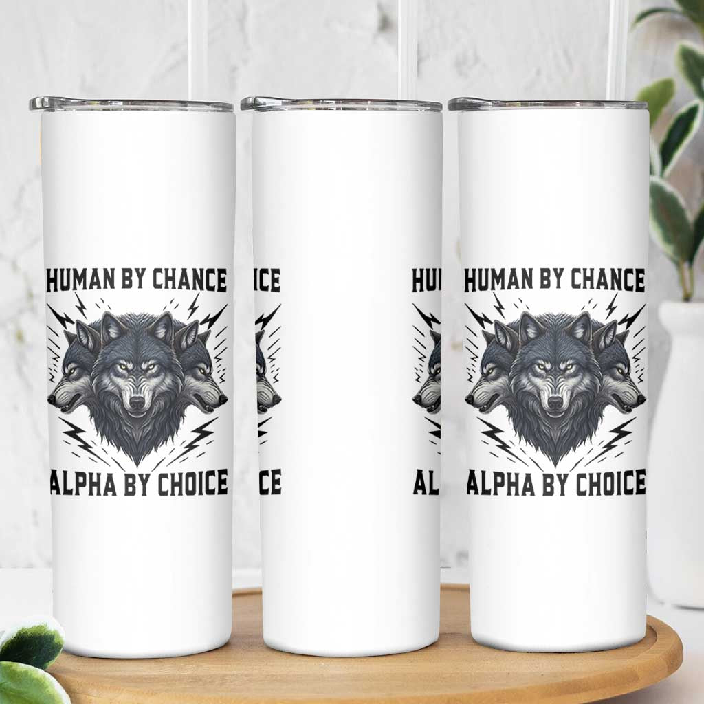 Alpha By Choice Human By Chance Wolf Mindset Quote Skinny Tumbler