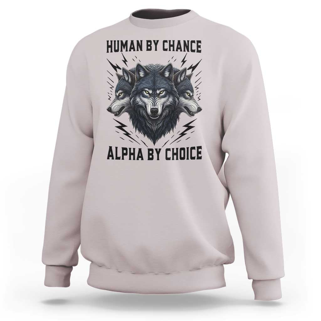 Alpha By Choice Human By Chance Wolf Mindset Quote Sweatshirt
