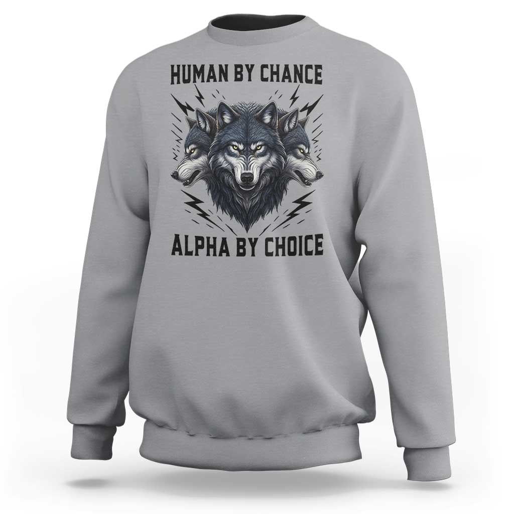 Alpha By Choice Human By Chance Wolf Mindset Quote Sweatshirt