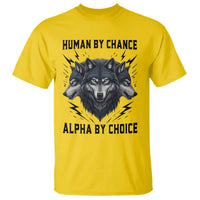 Alpha By Choice Human By Chance Wolf Mindset Quote T Shirt