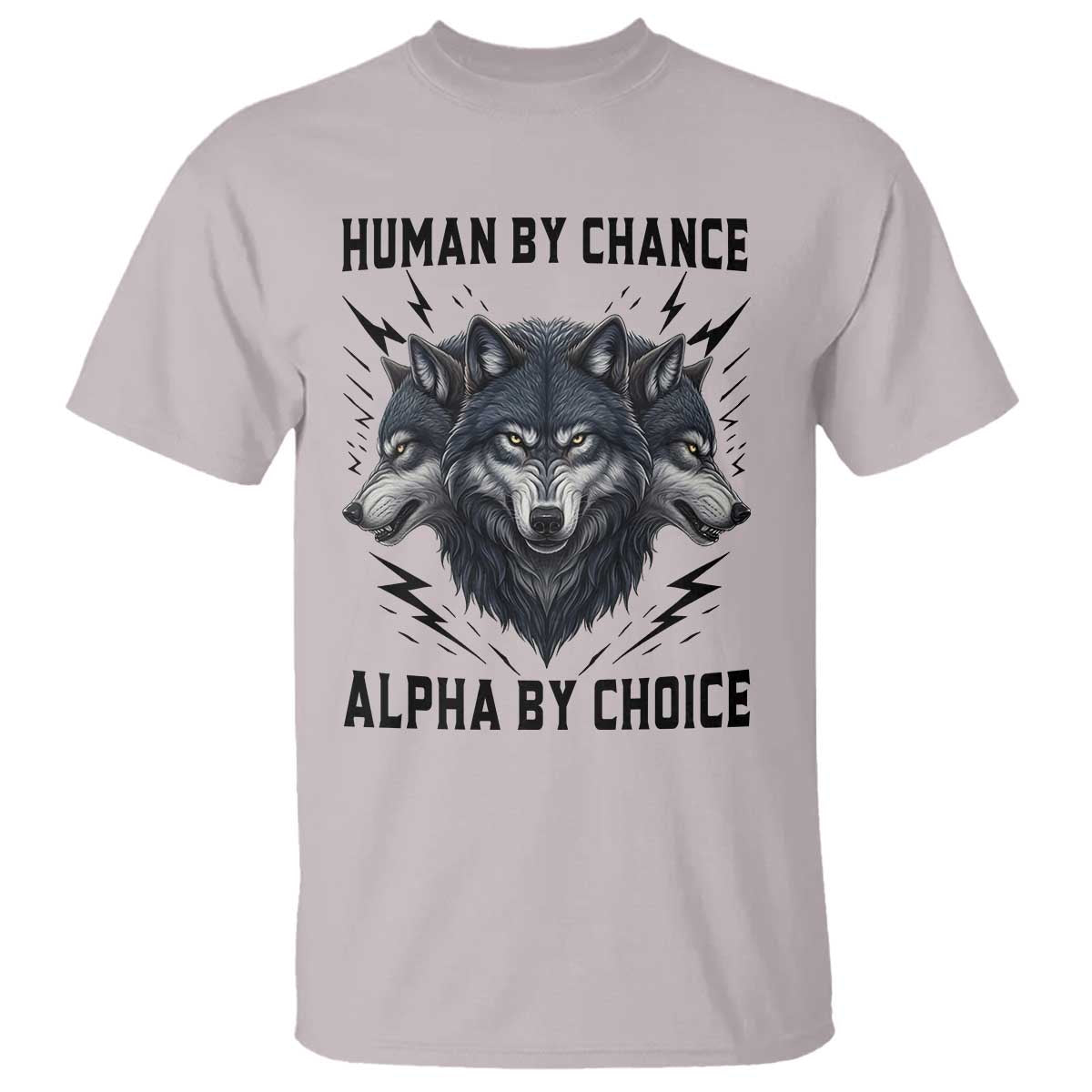 Alpha By Choice Human By Chance Wolf Mindset Quote T Shirt