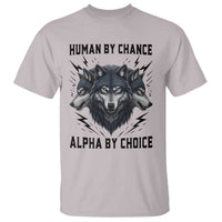 Alpha By Choice Human By Chance Wolf Mindset Quote T Shirt