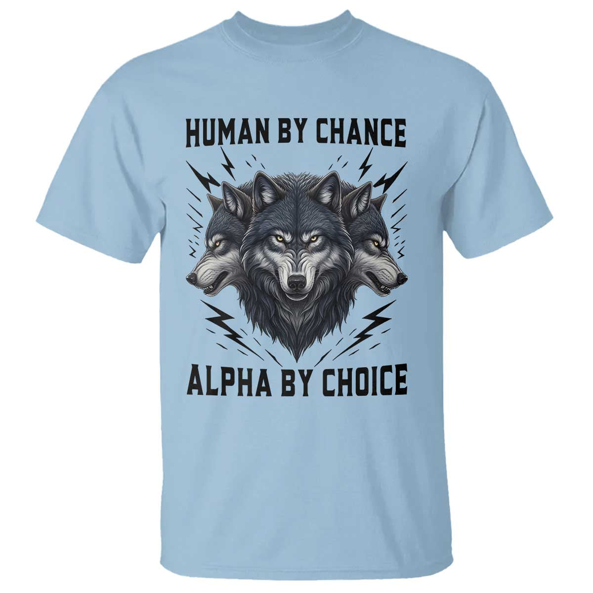 Alpha By Choice Human By Chance Wolf Mindset Quote T Shirt