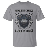 Alpha By Choice Human By Chance Wolf Mindset Quote T Shirt