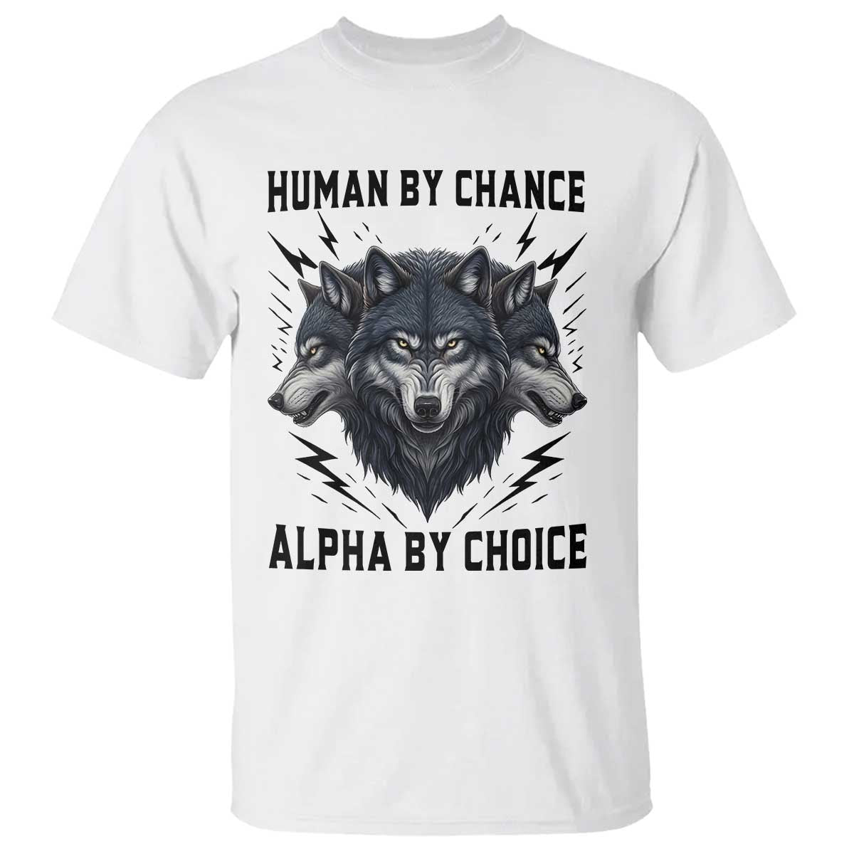 Alpha By Choice Human By Chance Wolf Mindset Quote T Shirt