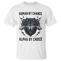 Alpha By Choice Human By Chance Wolf Mindset Quote T Shirt