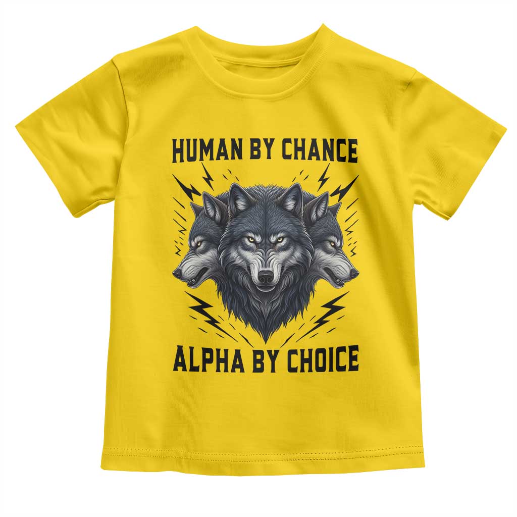 Alpha By Choice Human By Chance Wolf Mindset Quote Toddler T Shirt
