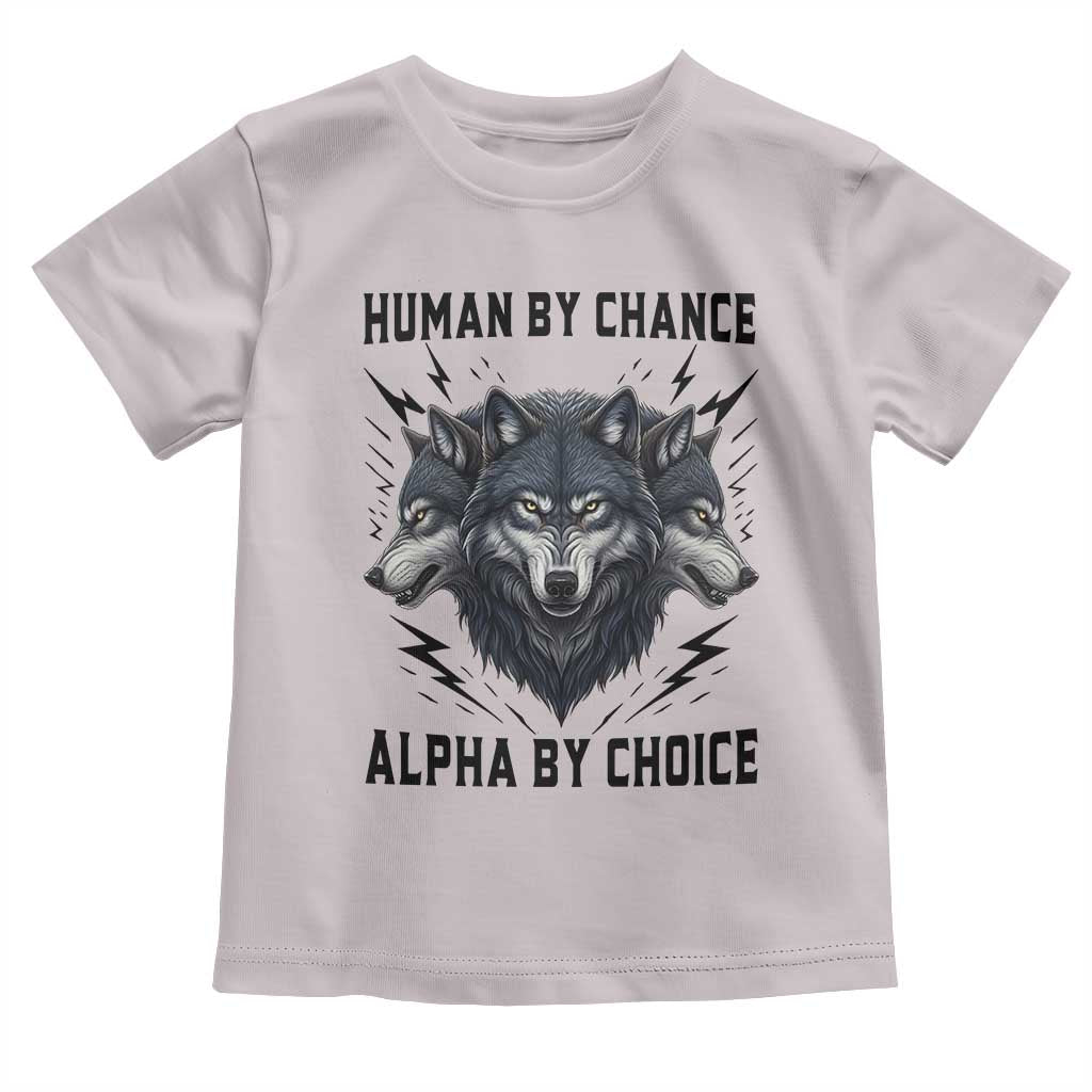 Alpha By Choice Human By Chance Wolf Mindset Quote Toddler T Shirt