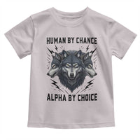 Alpha By Choice Human By Chance Wolf Mindset Quote Toddler T Shirt
