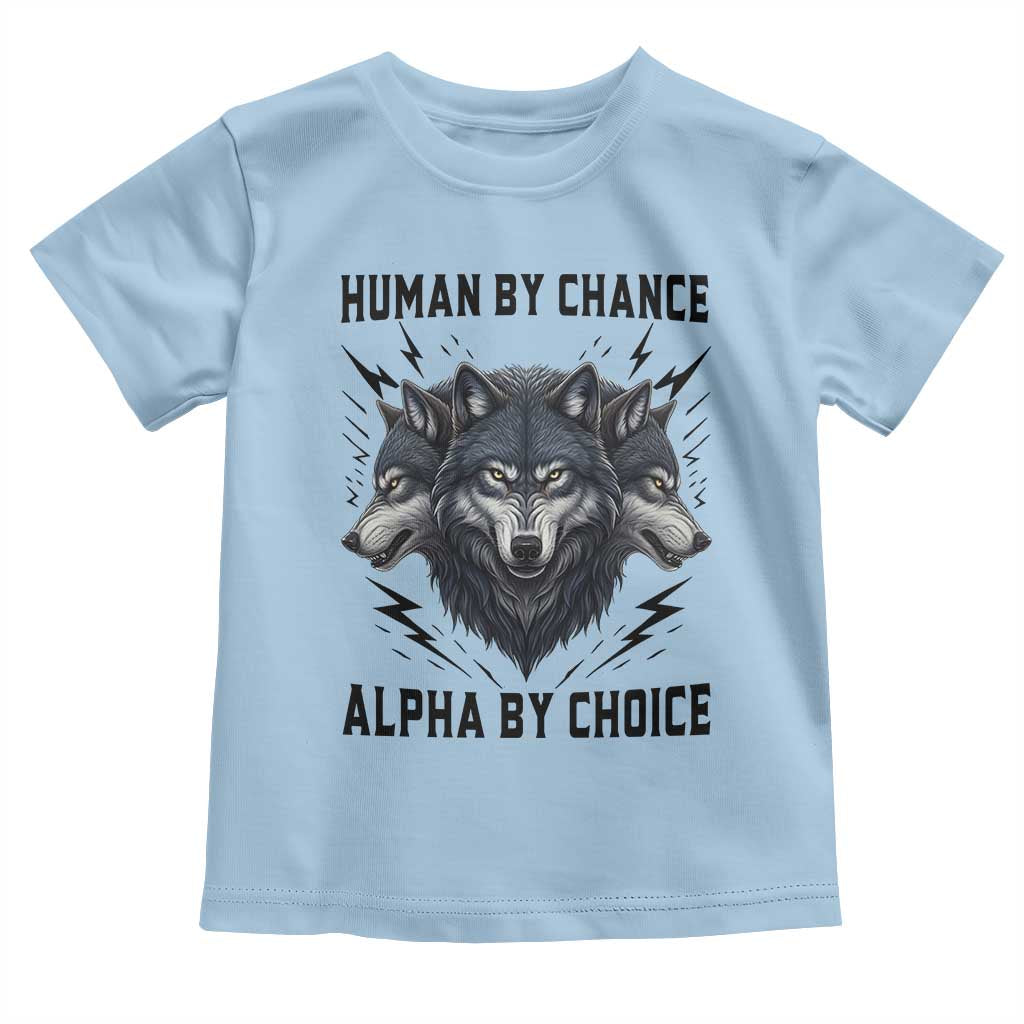 Alpha By Choice Human By Chance Wolf Mindset Quote Toddler T Shirt