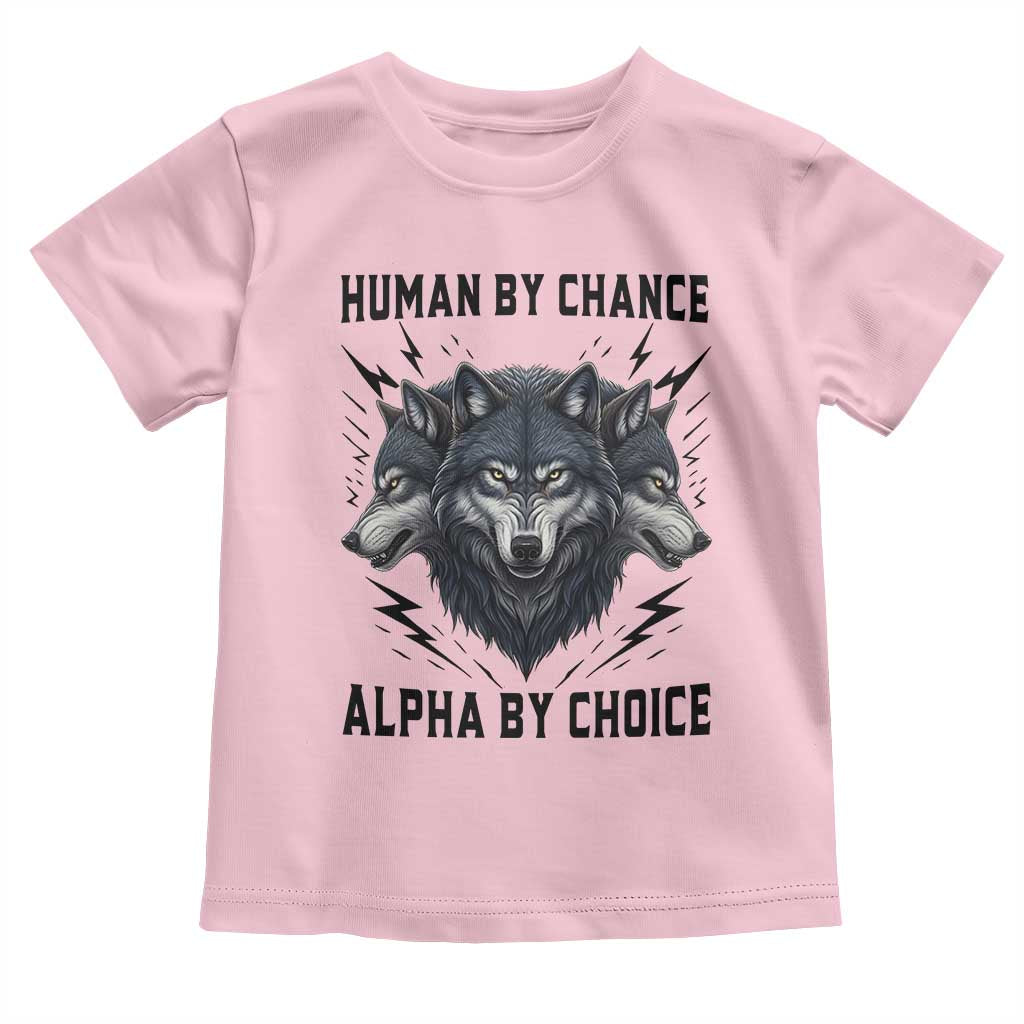 Alpha By Choice Human By Chance Wolf Mindset Quote Toddler T Shirt