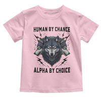 Alpha By Choice Human By Chance Wolf Mindset Quote Toddler T Shirt