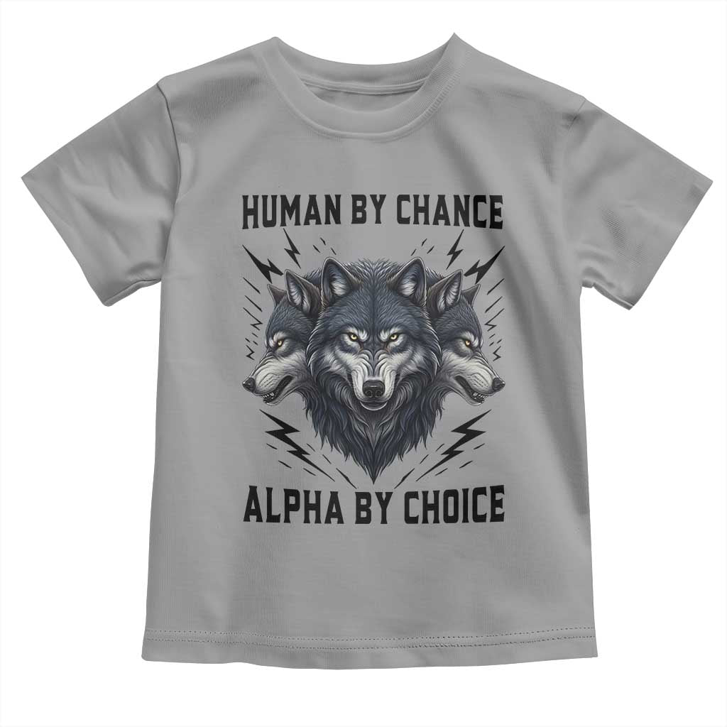 Alpha By Choice Human By Chance Wolf Mindset Quote Toddler T Shirt