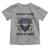 Alpha By Choice Human By Chance Wolf Mindset Quote Toddler T Shirt