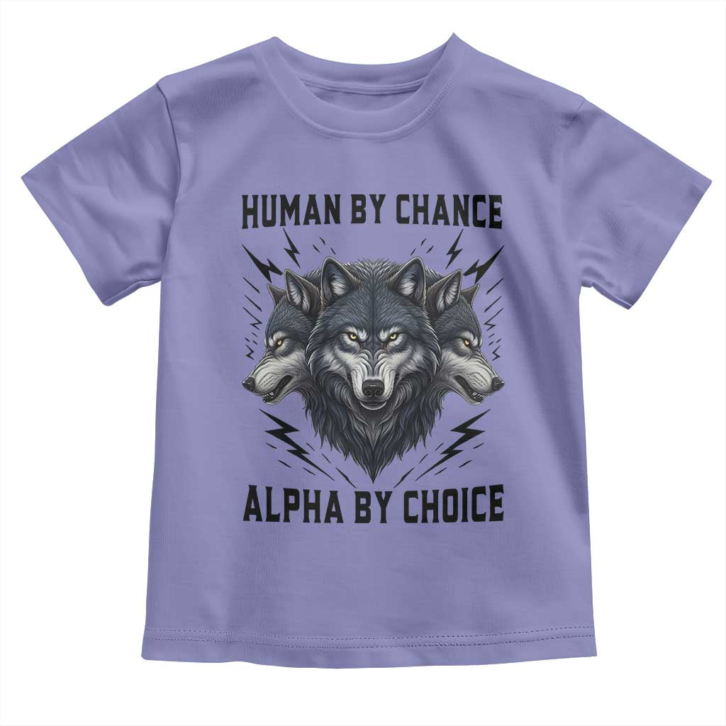 Alpha By Choice Human By Chance Wolf Mindset Quote Toddler T Shirt