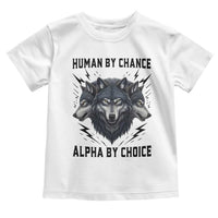Alpha By Choice Human By Chance Wolf Mindset Quote Toddler T Shirt