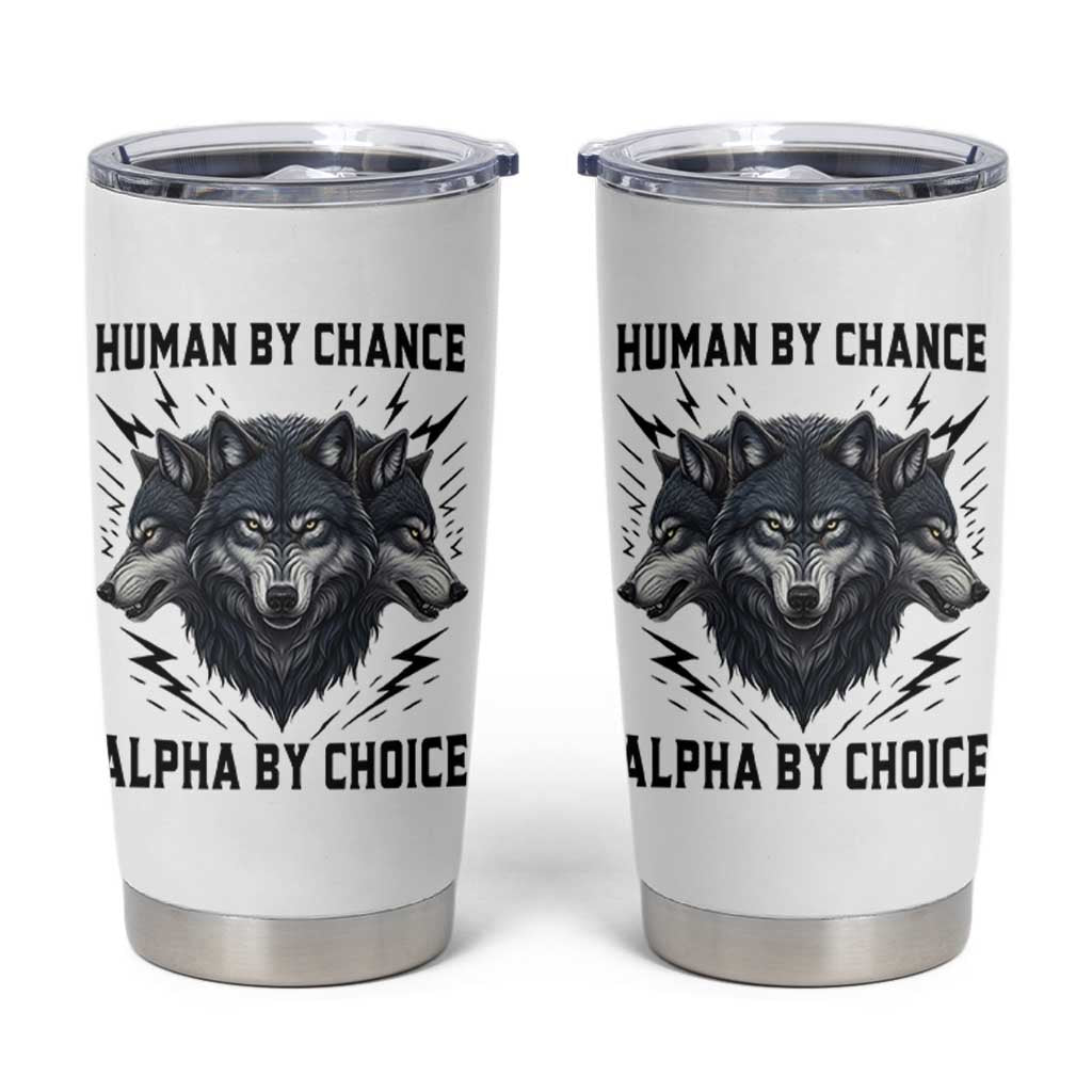 Alpha By Choice Human By Chance Wolf Mindset Quote Tumbler Cup