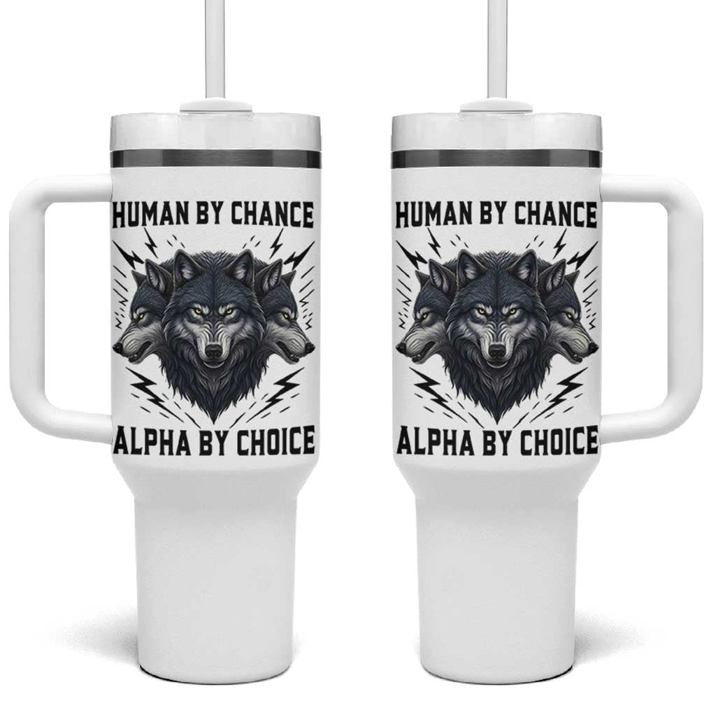 Alpha By Choice Human By Chance Wolf Mindset Quote Tumbler With Handle
