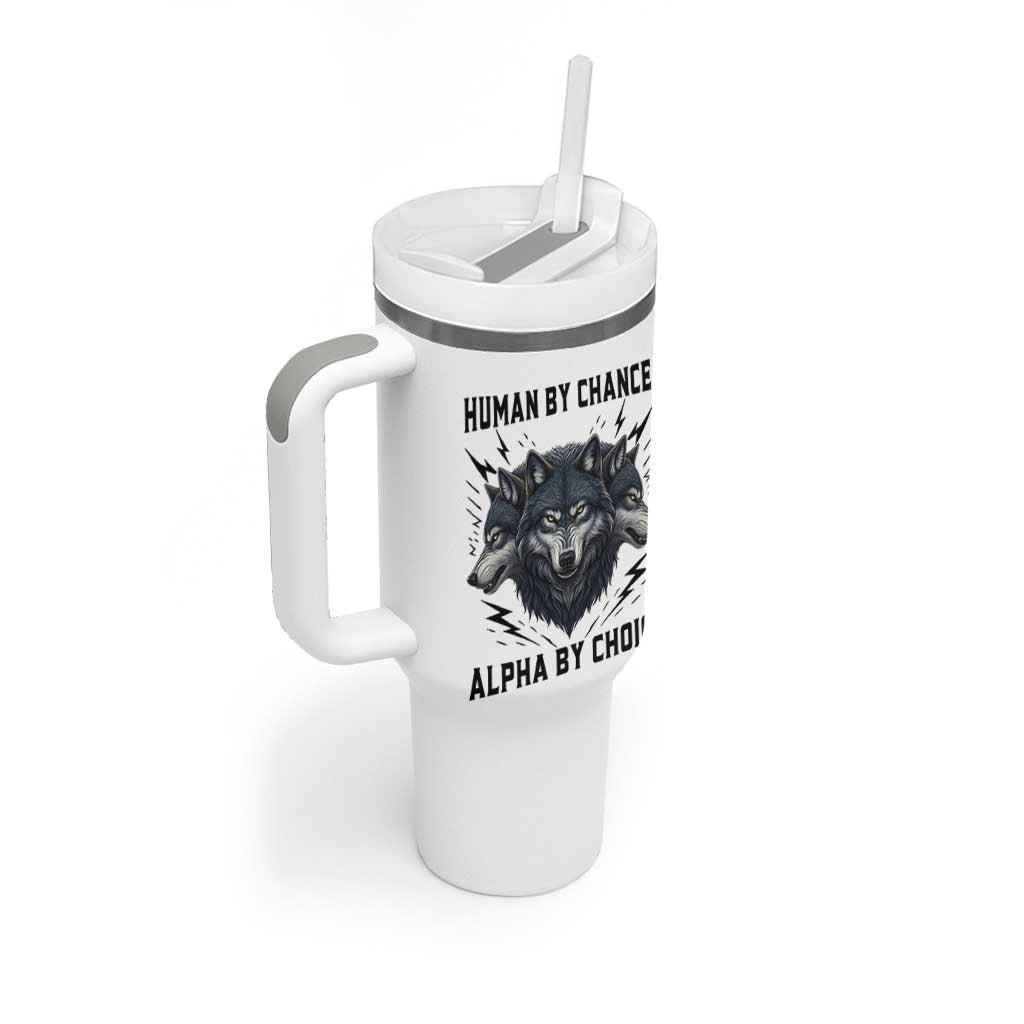 Alpha By Choice Human By Chance Wolf Mindset Quote Tumbler With Handle