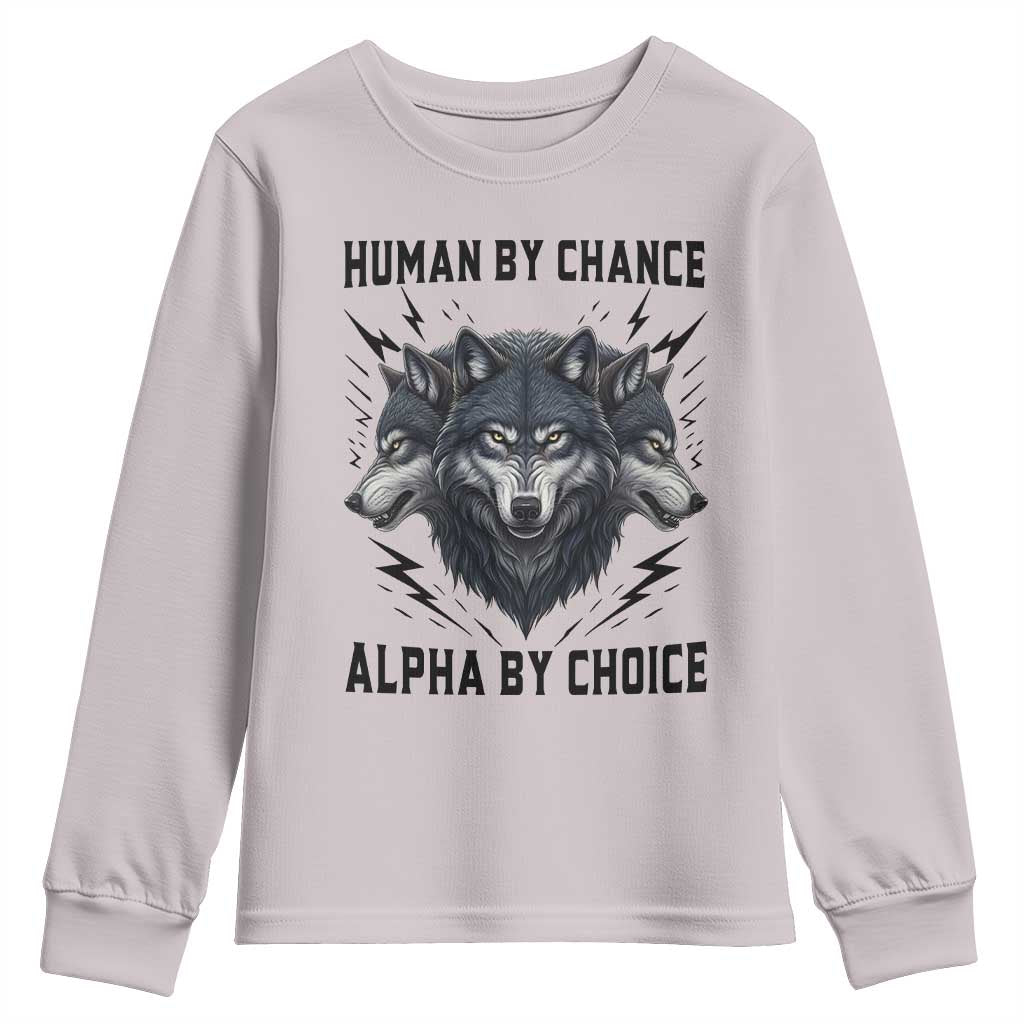 Alpha By Choice Human By Chance Wolf Mindset Quote Youth Sweatshirt
