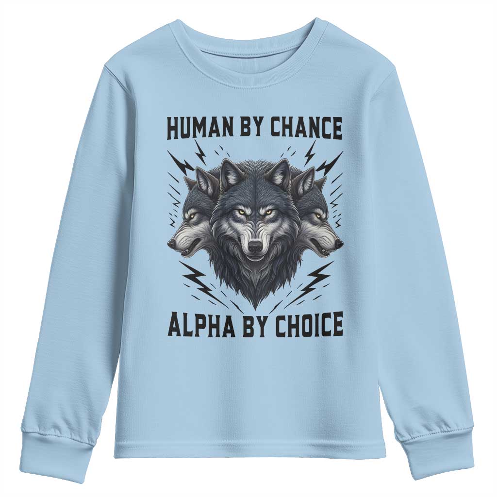 Alpha By Choice Human By Chance Wolf Mindset Quote Youth Sweatshirt
