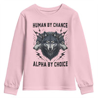 Alpha By Choice Human By Chance Wolf Mindset Quote Youth Sweatshirt