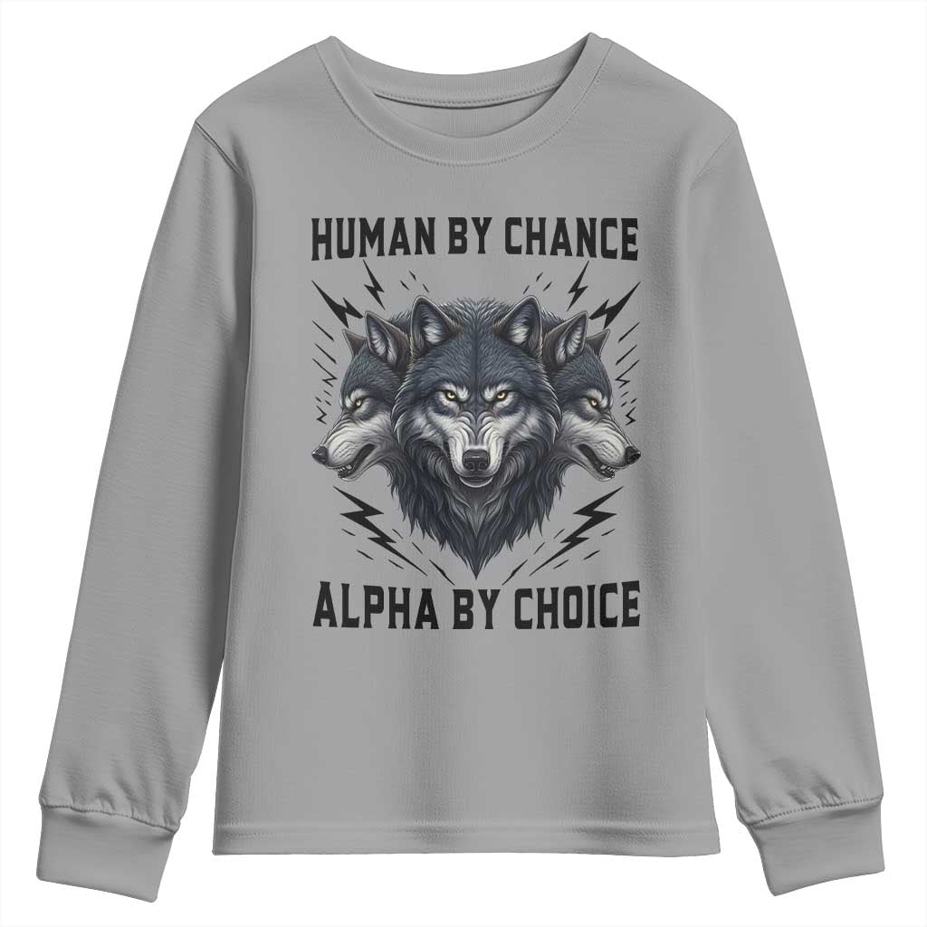 Alpha By Choice Human By Chance Wolf Mindset Quote Youth Sweatshirt