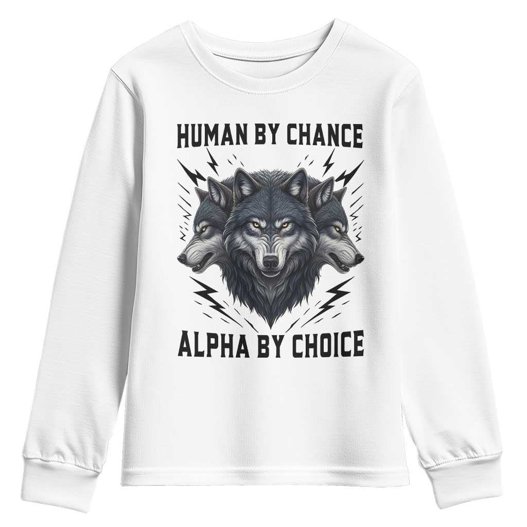 Alpha By Choice Human By Chance Wolf Mindset Quote Youth Sweatshirt