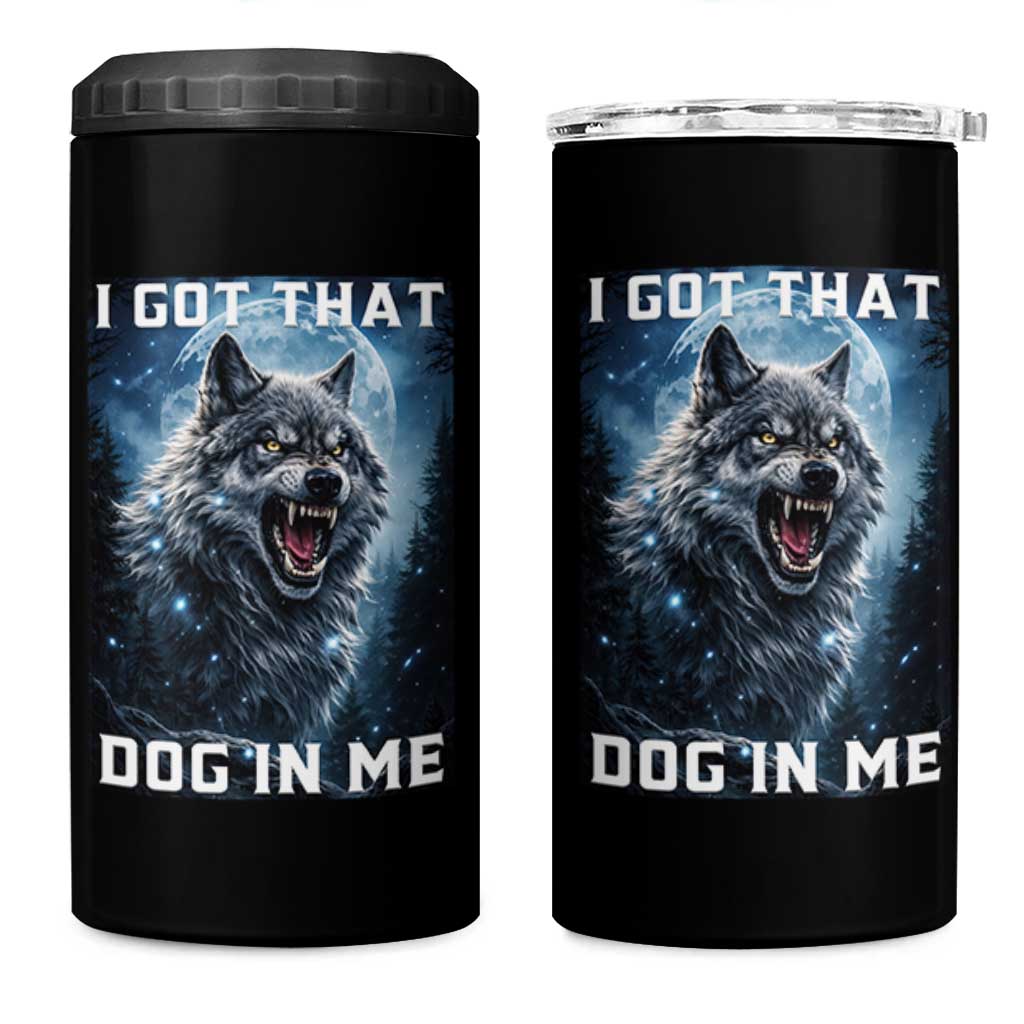 Funny Werewolf Meme Unhinged 4 in 1 Can Cooler Tumbler I Got That Dog In Me