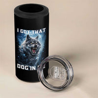 Funny Werewolf Meme Unhinged 4 in 1 Can Cooler Tumbler I Got That Dog In Me