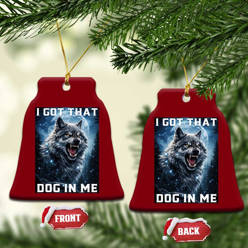 Funny Werewolf Meme Unhinged Ceramic Ornament I Got That Dog In Me