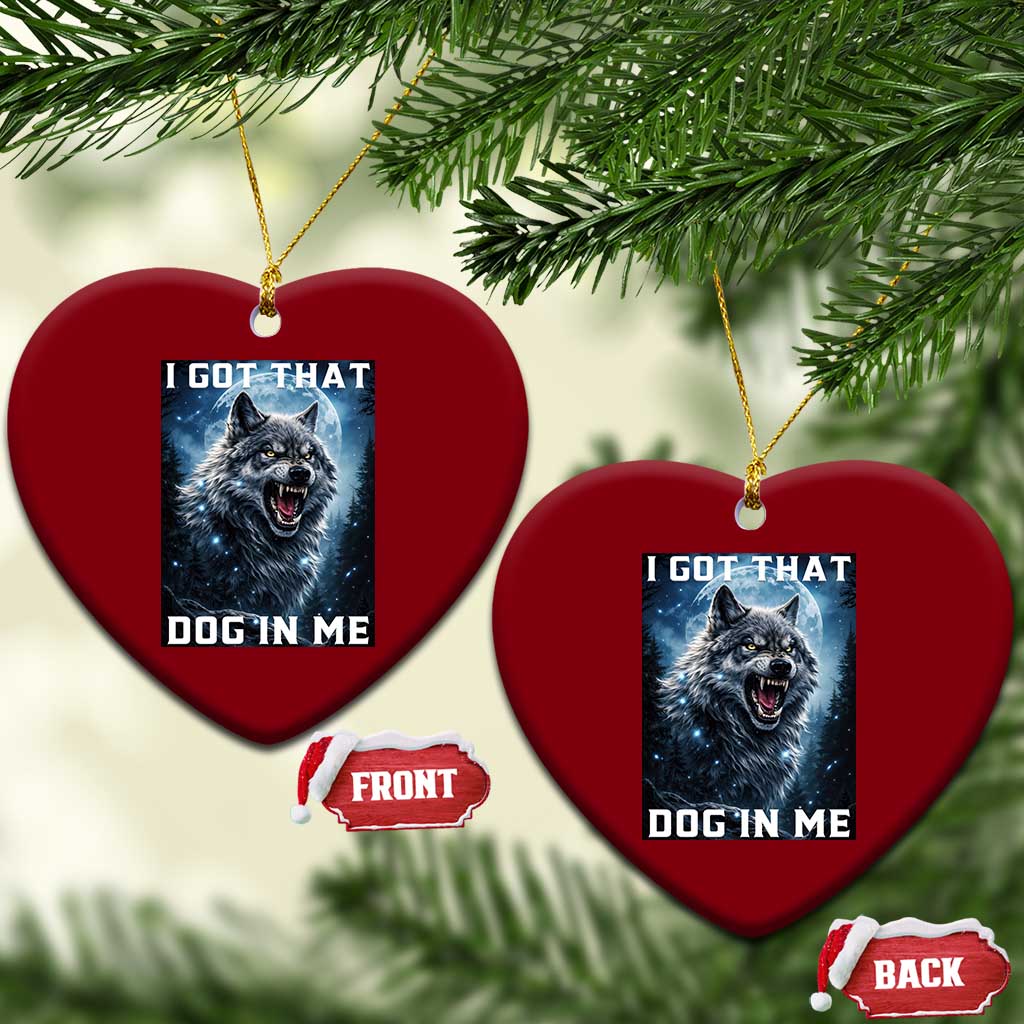 Funny Werewolf Meme Unhinged Ceramic Ornament I Got That Dog In Me