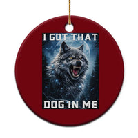 Funny Werewolf Meme Unhinged Ceramic Ornament I Got That Dog In Me