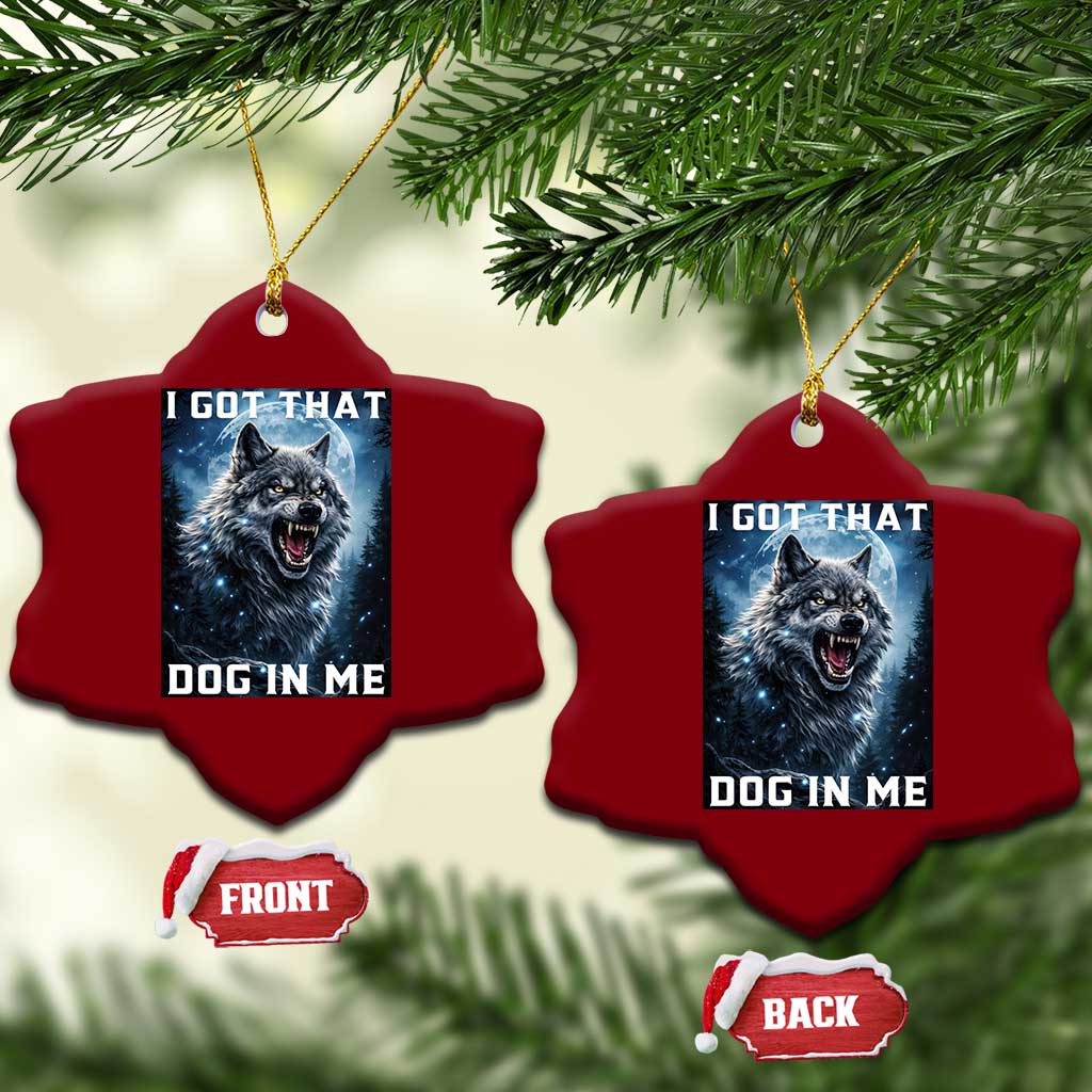 Funny Werewolf Meme Unhinged Ceramic Ornament I Got That Dog In Me