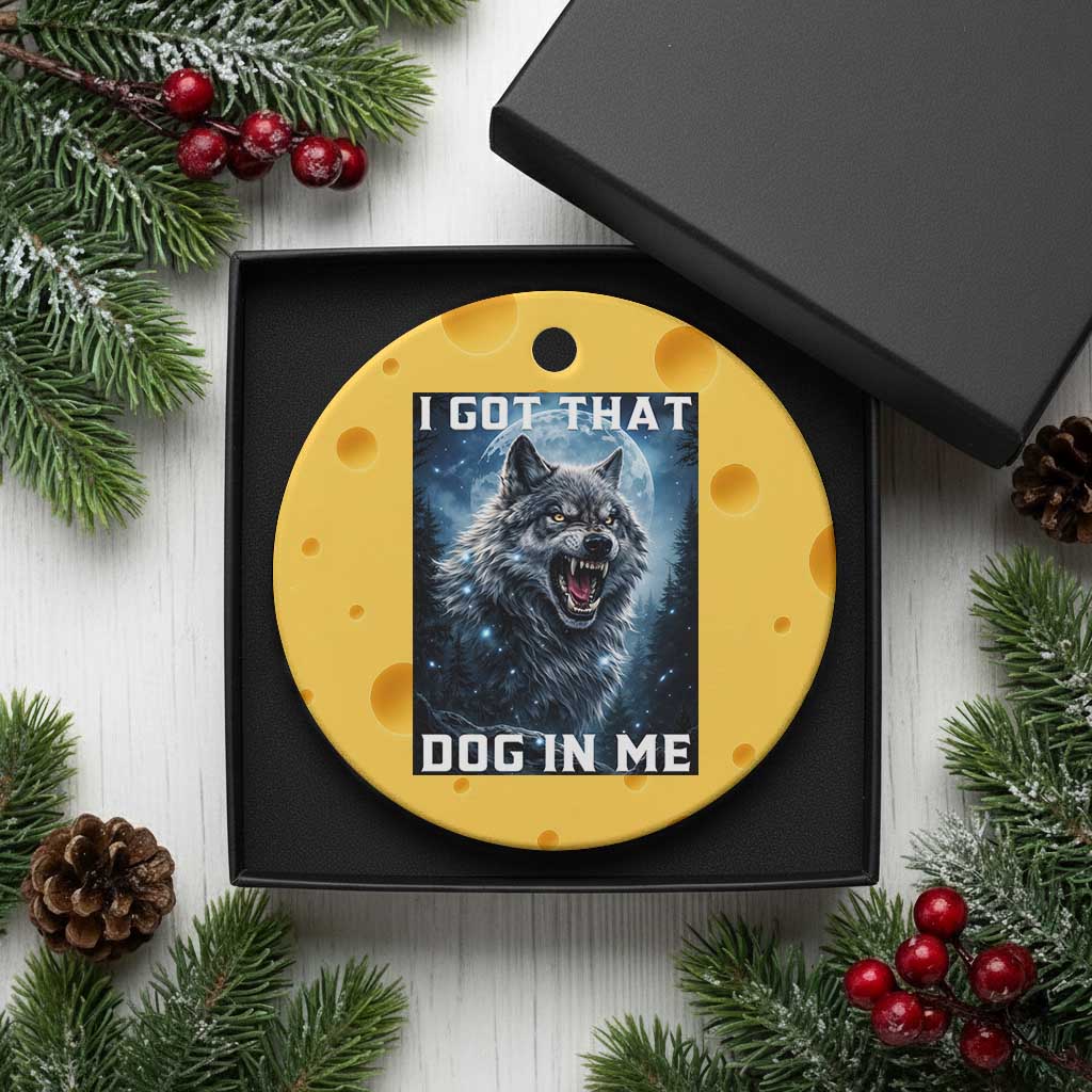 Funny Werewolf Meme Unhinged Ceramic Ornament I Got That Dog In Me