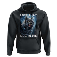 Funny Werewolf Meme Unhinged Hoodie I Got That Dog In Me
