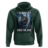 Funny Werewolf Meme Unhinged Hoodie I Got That Dog In Me