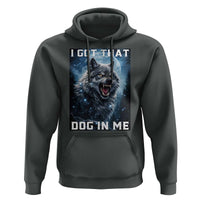 Funny Werewolf Meme Unhinged Hoodie I Got That Dog In Me