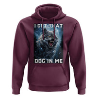 Funny Werewolf Meme Unhinged Hoodie I Got That Dog In Me