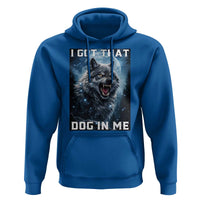 Funny Werewolf Meme Unhinged Hoodie I Got That Dog In Me