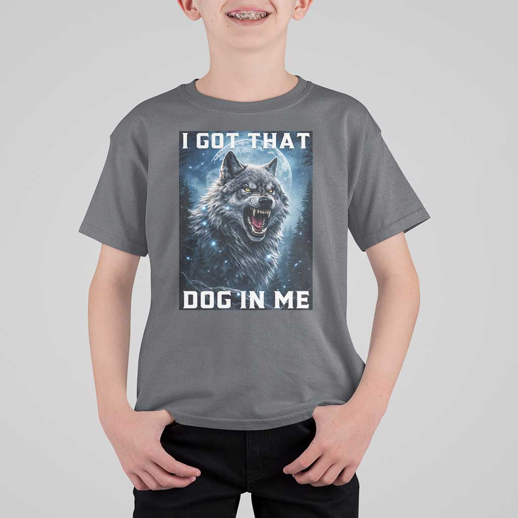 Funny Werewolf Meme Unhinged T Shirt For Kid I Got That Dog In Me