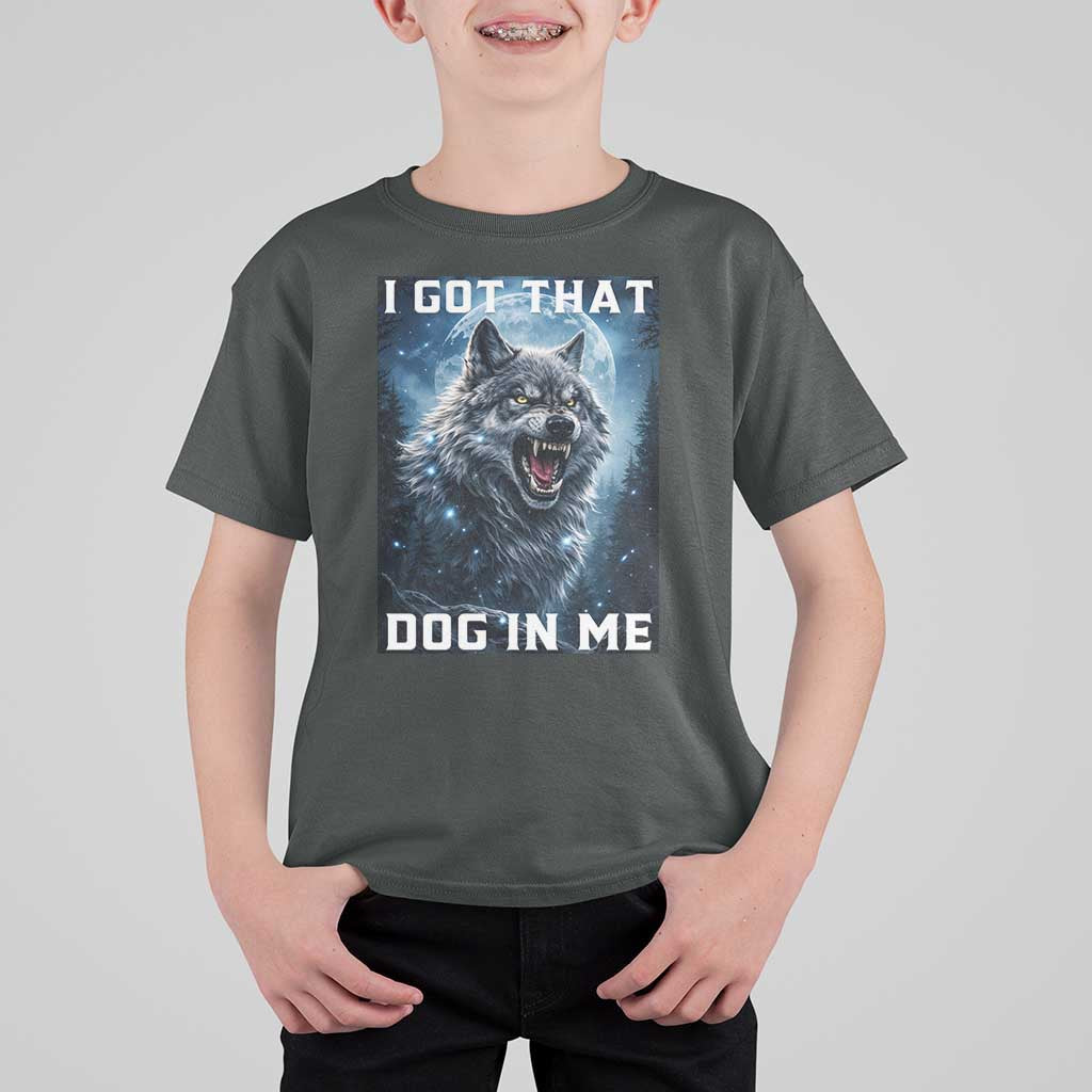 Funny Werewolf Meme Unhinged T Shirt For Kid I Got That Dog In Me